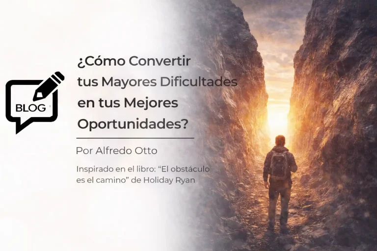¿Cómo Convertir tus Mayores Dificultades en tus Mejores Oportunidades?