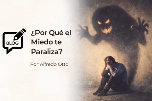 Blog por que el miedo te paraliza